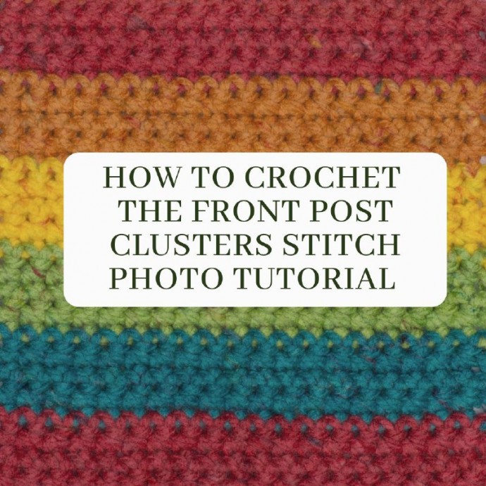 How to Crochet the Front Post Clusters Stitch Photo Tutorial
