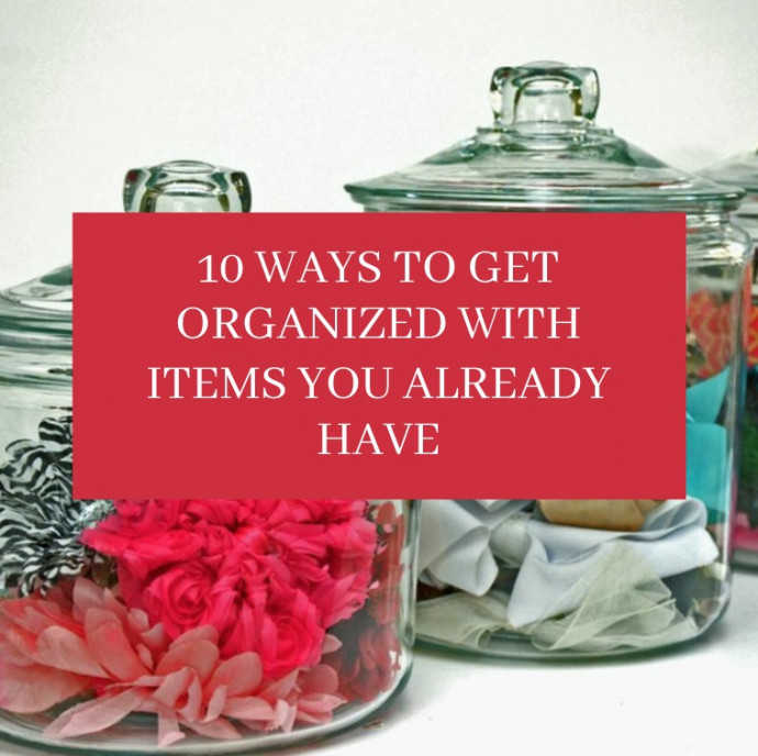 10 Ways to Get Organized With Items You Already Have