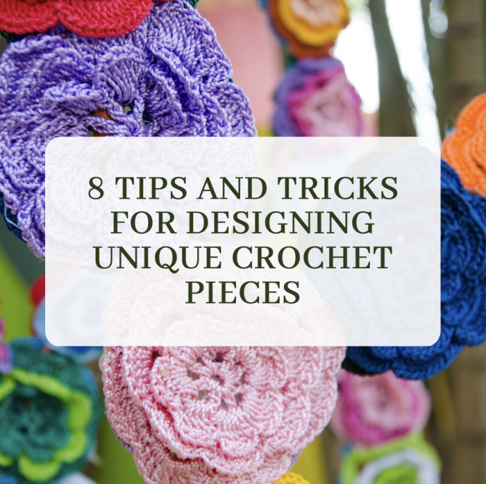 8 Tips and Tricks for Designing Unique Crochet Pieces