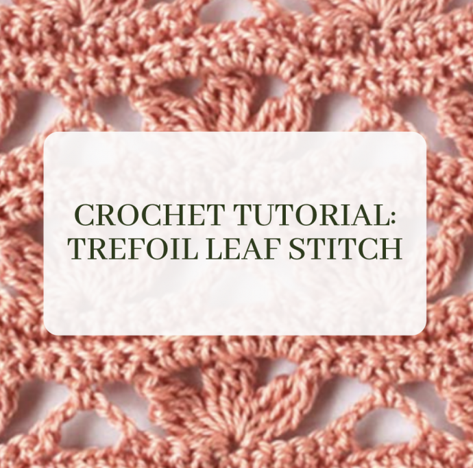 Crochet Tutorial: Trefoil Leaf Stitch