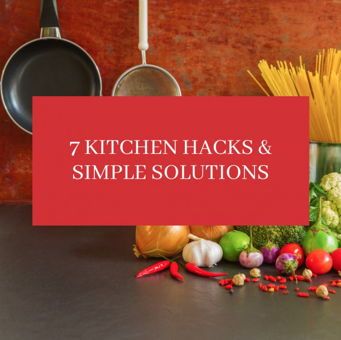 7 Kitchen Hacks & Simple Solutions