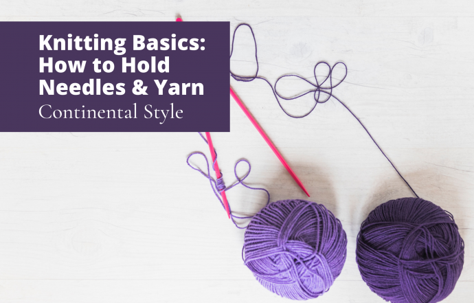 Knitting Basics: How to Hold Yarn and Needles – Continental Style