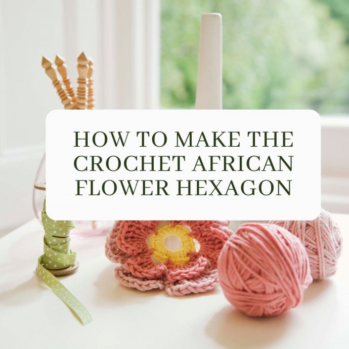 How To Make The Crochet African Flower Hexagon