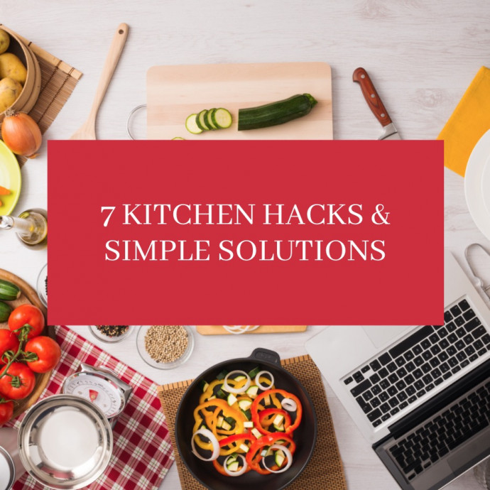 7 Kitchen Hacks & Simple Solutions