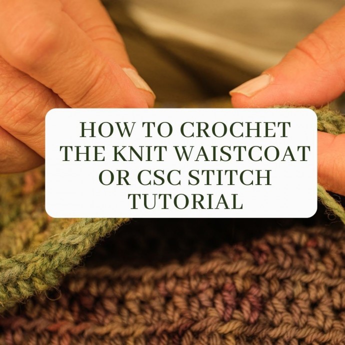 How to crochet the “Knit” Waistcoat or Center Single Crochet (csc) Stitch Tutorial