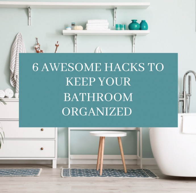 6 Awesome Hacks to Keep Your Bathroom Organized