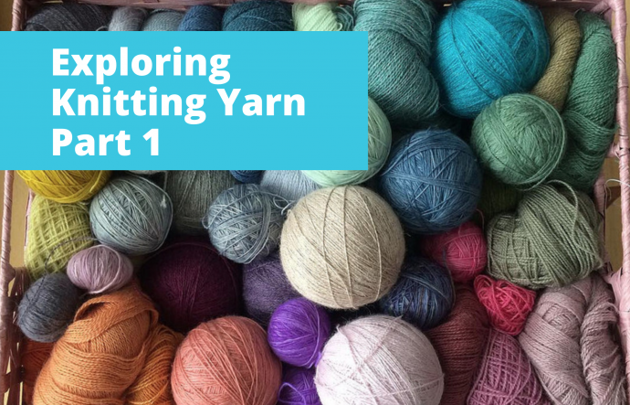 Exploring Knitting Yarn – Part 1: Types and Characteristics