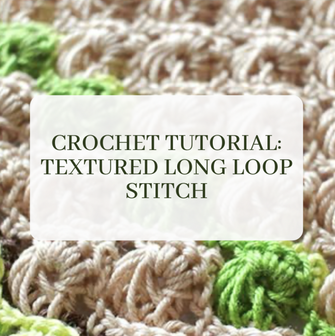 Crochet Tutorial: Textured Long Loop Stitch