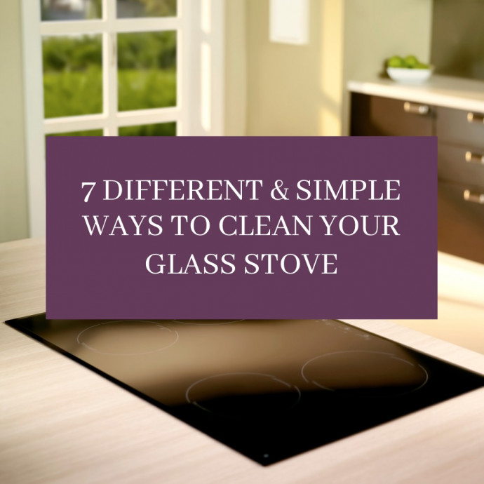 7 Different and Easy Ways to Clean Your Glass Stove