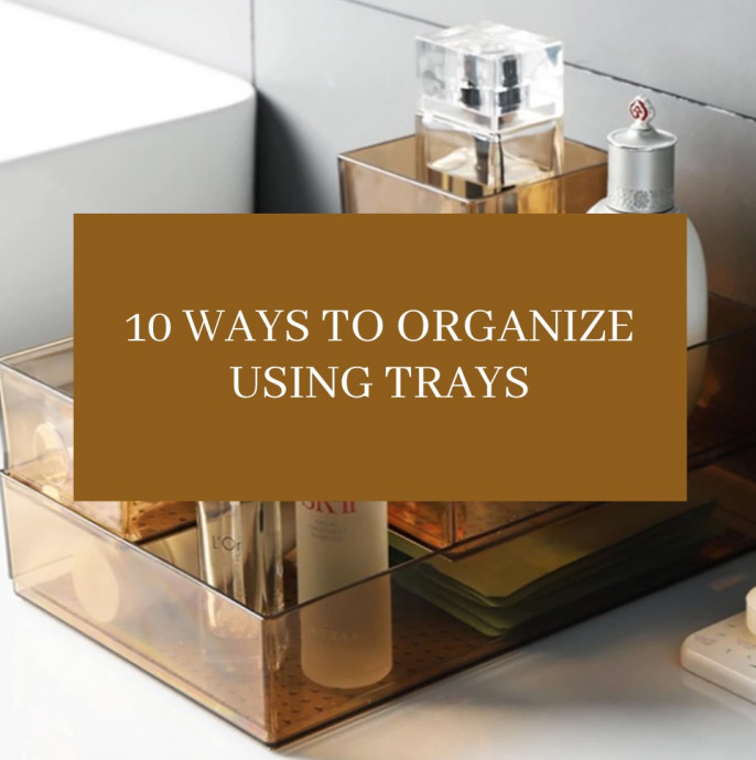 10 Ways to Organize Using Trays
