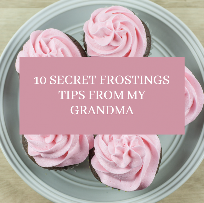10 Secret Frostings Tips from my Grandma