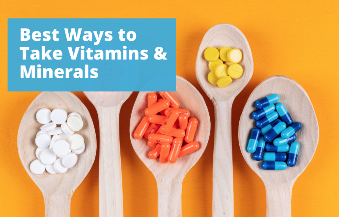 Best Ways to Take Different Vitamins & Minerals