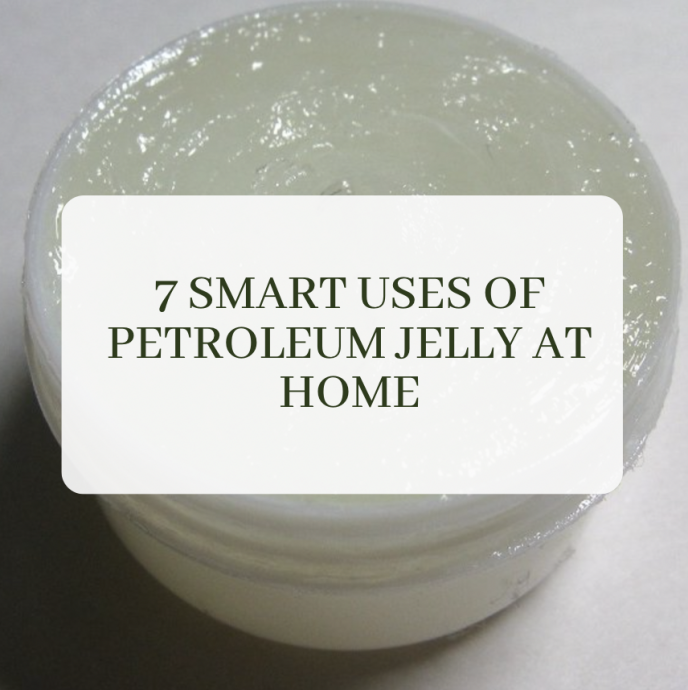 7 Smart Uses of Petroleum Jelly at Home