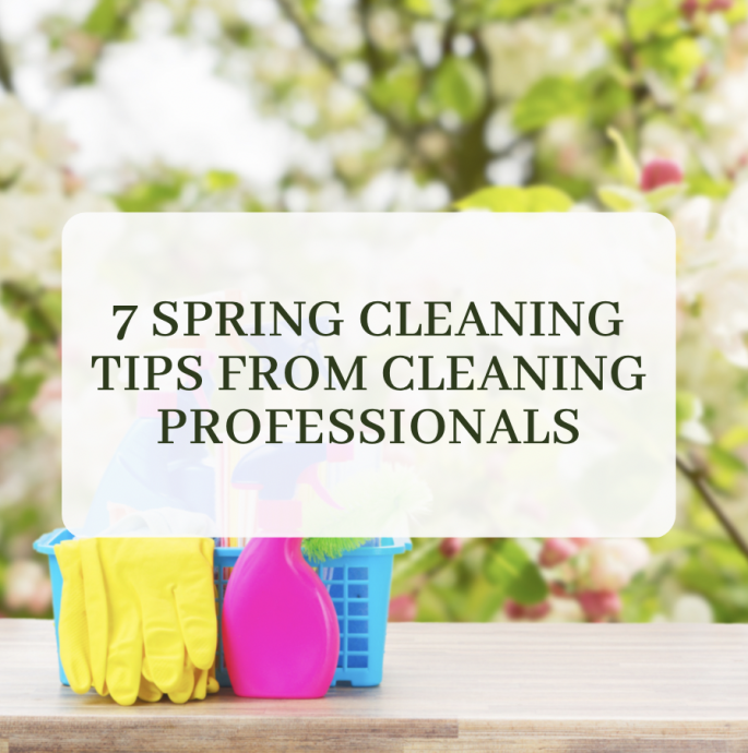 7 Spring Cleaning Tips From Cleaning Professionals