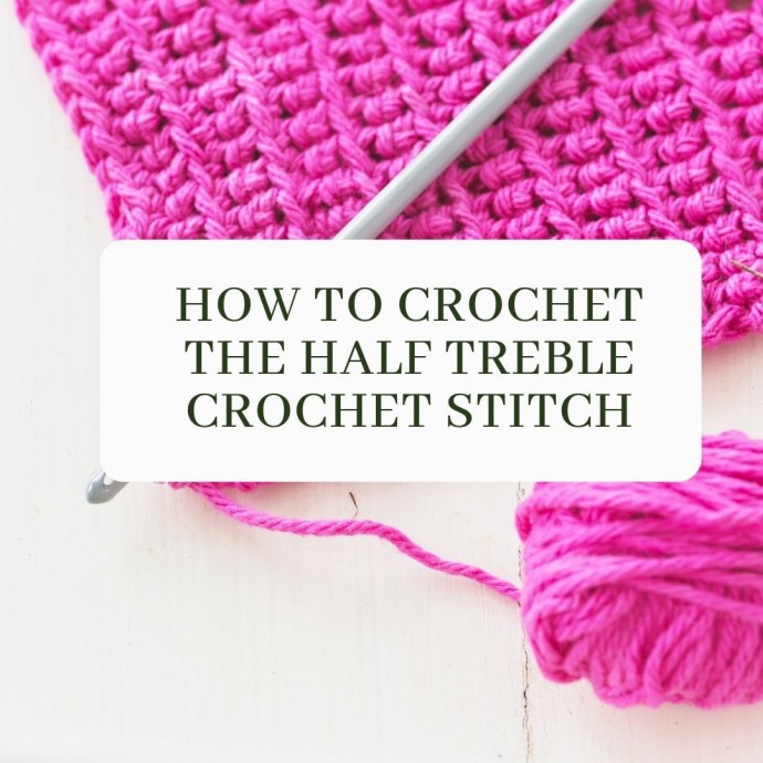 How to Crochet the Half Treble Crochet Stitch