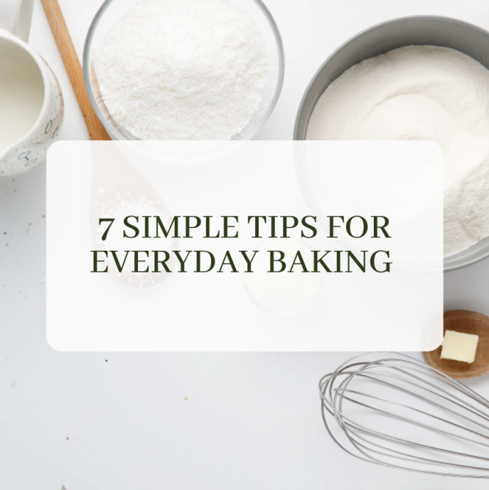 7 Simple Tips for Everyday Baking