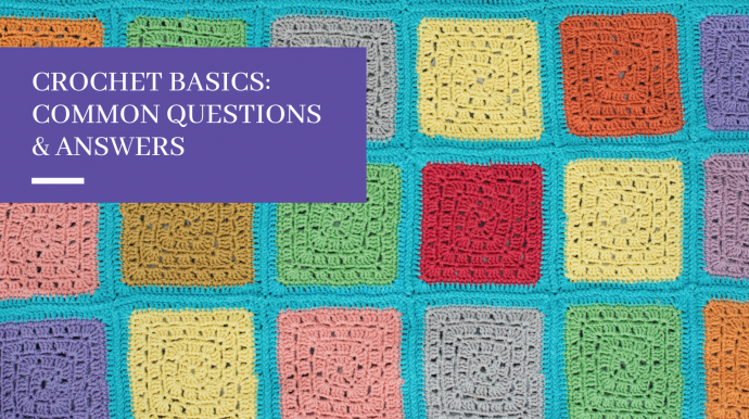 Crochet Basics: Common Questions & Answers