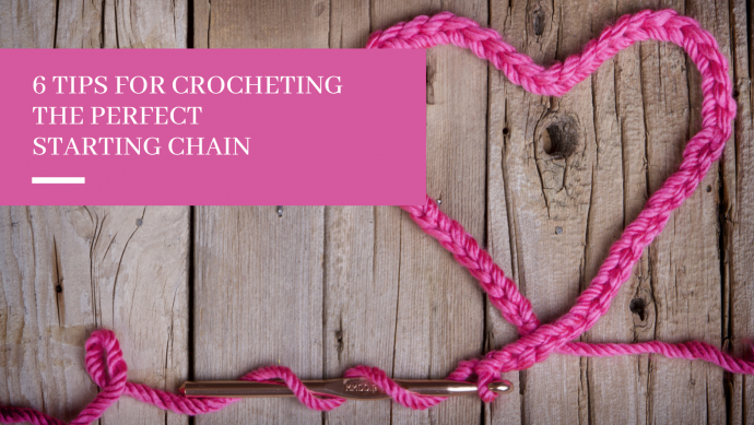 6 Tips for Crocheting the Perfect Starting Chain