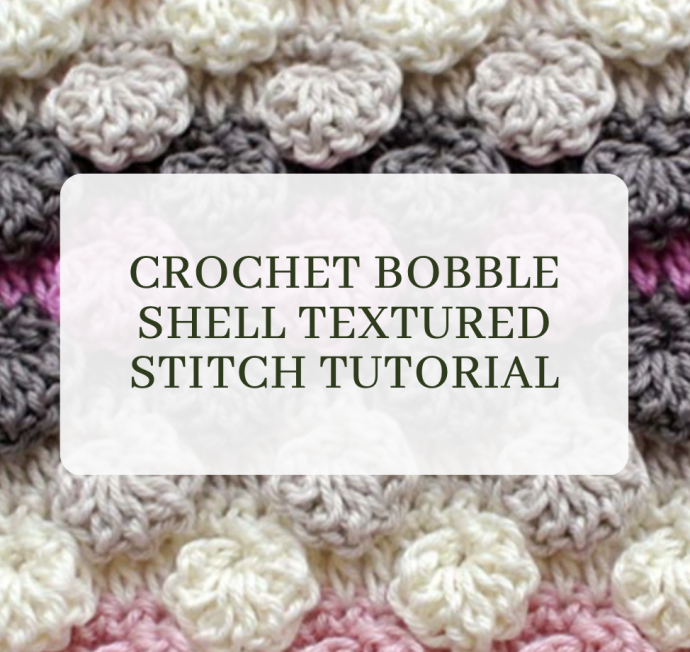 Crochet Bobble Shell Textured Stitch Tutorial