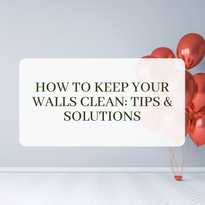 How to Keep your Walls Clean: Tips & Solutions
