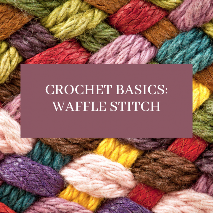 Crochet Basics: Waffle Stitch