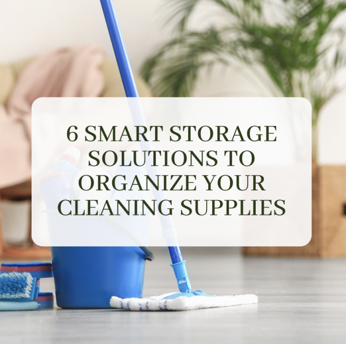 6 Smart Storage Solutions to Organize Your Cleaning Supplies