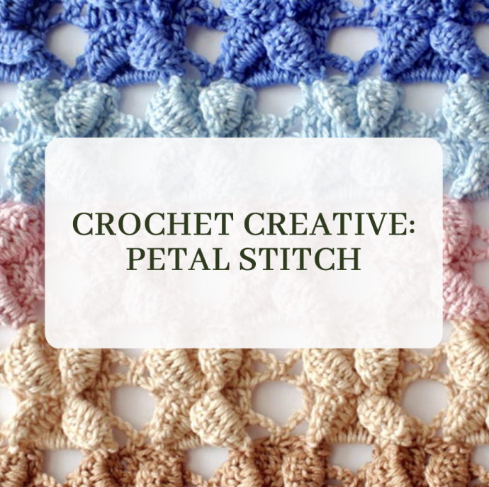 Crochet Creative: Petal Stitch