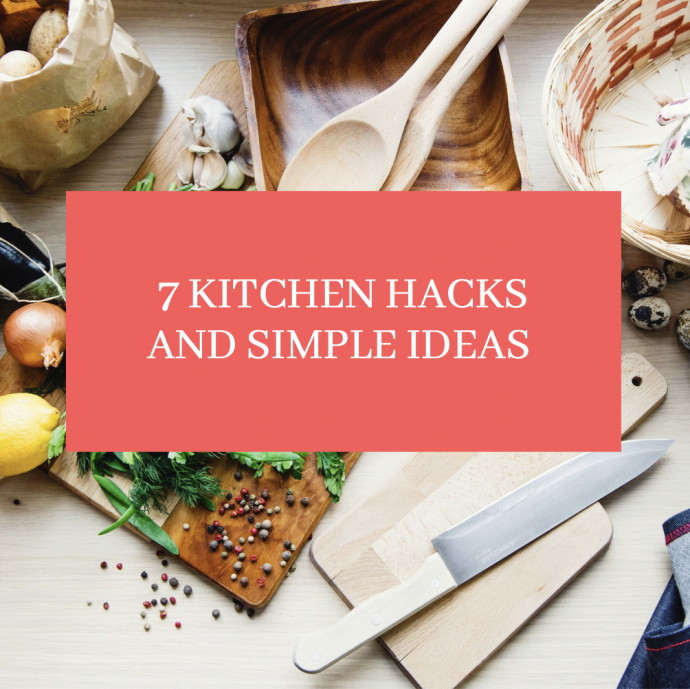 7 Kitchen Hacks & Easy Ideas