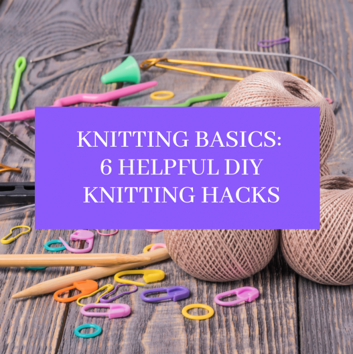 Knitting Basics: 6 Helpful DIY Knitting Hacks