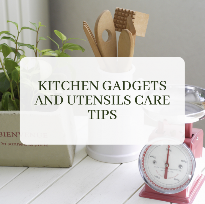 Kitchen Gadgets and Utensils Care Tips