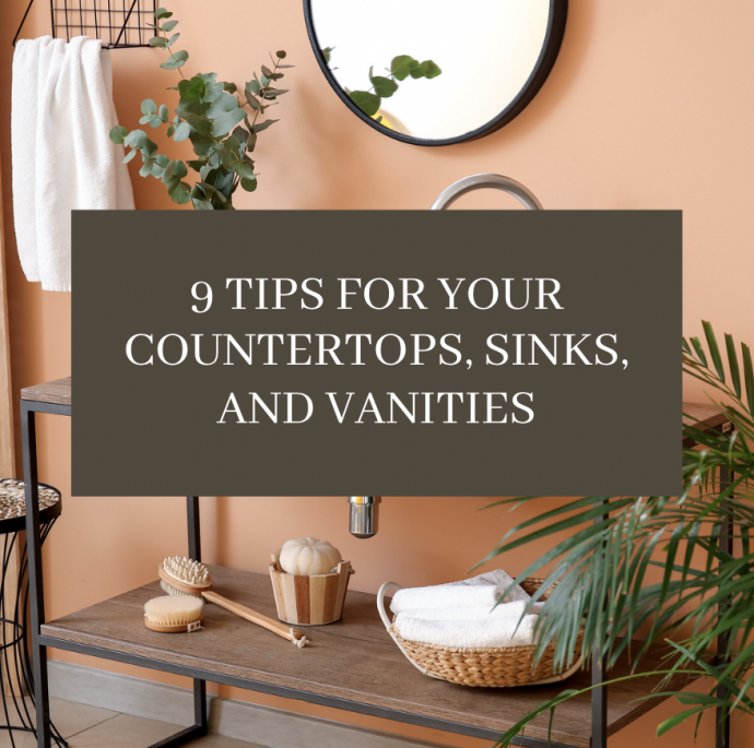 9 Tips for Your Countertops, Sinks, And Vanities