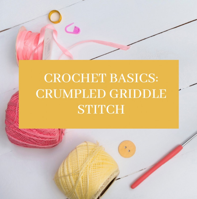 Crochet Basics: Crumpled Griddle Stitch