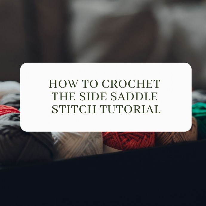 How to Crochet the Side Saddle Stitch Tutorial