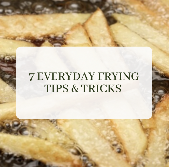 7 Everyday Frying Tips & Tricks