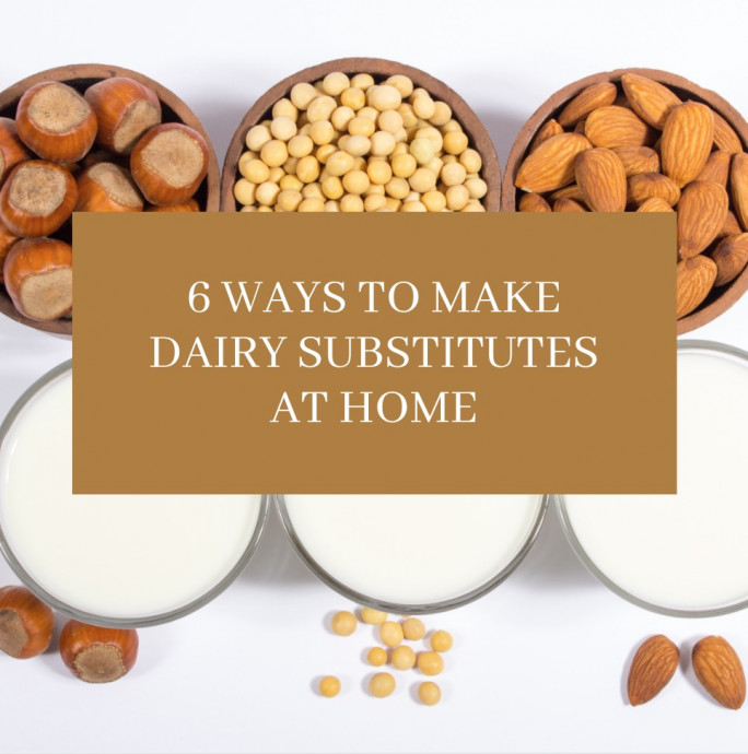 6 Ways to Make Dairy Substitutes at Home