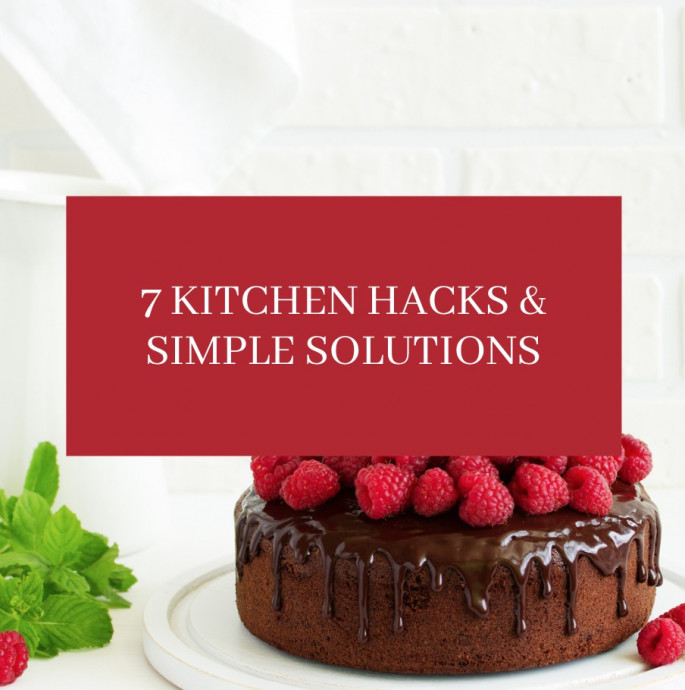 7 Kitchen Hacks & Simple Solutions