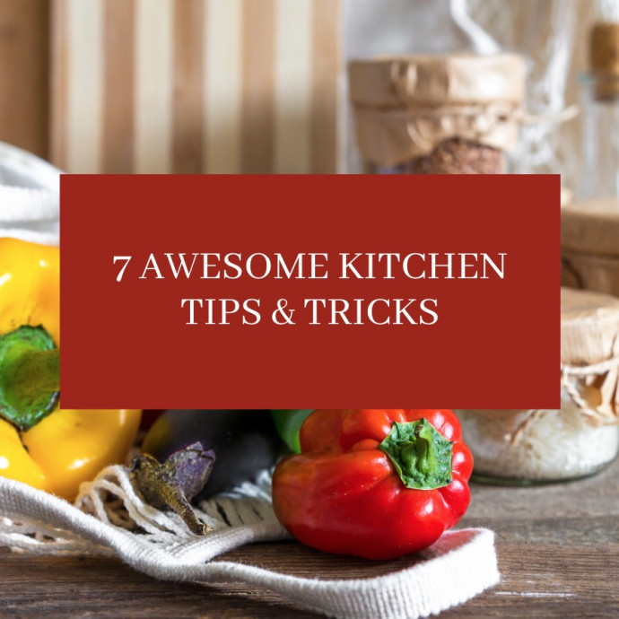 7 Kitchen Tips & Tricks