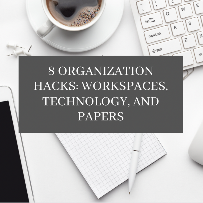 8 Organization Hacks: Workspaces, Technology, And Papers