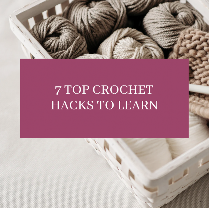 7 Top Crochet Hacks to Learn