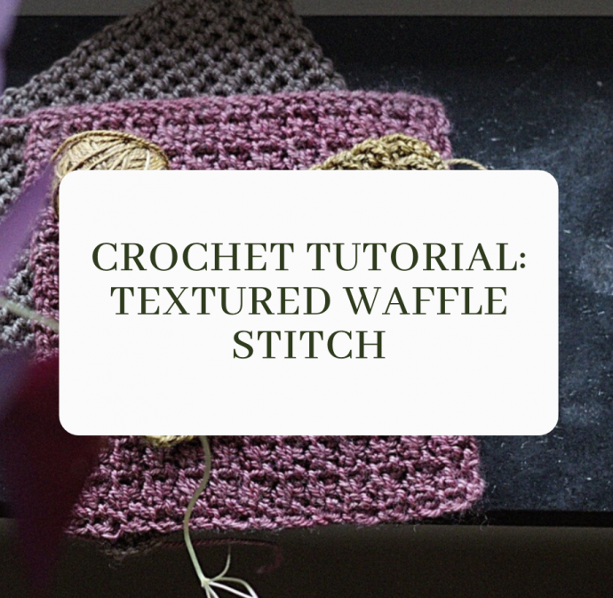 Crochet Tutorial: Textured Waffle Stitch