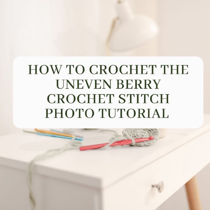 How to Crochet the Uneven Berry Crochet Stitch Photo Tutorial