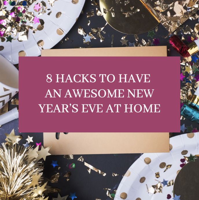 8 Hacks to Have an Awesome New Year’s Eve (at Home)