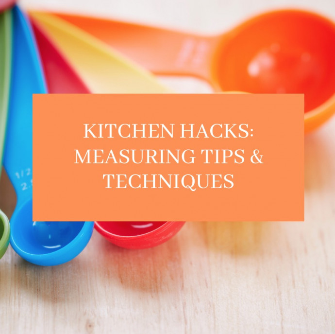 Kitchen Hacks: Measuring Tips & Techniques