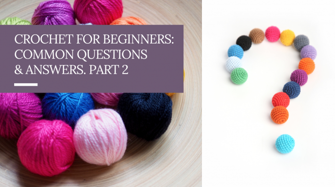 Crochet for Beginners: Common Questions & Answers. Part 2