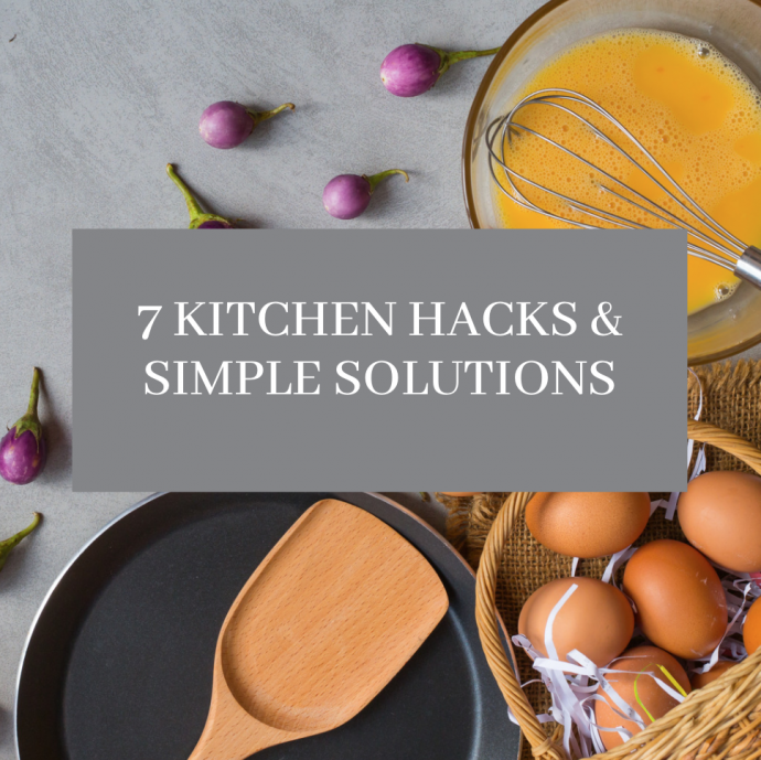 7 Kitchen Hacks & Simple Solutions