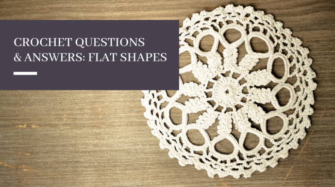 Crochet Basics: Common Questions & Answers. Flat Shapes