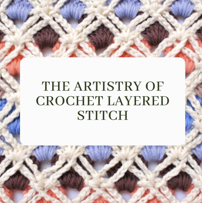 Unveiling Elegance: The Artistry of Crochet Layered Stitch