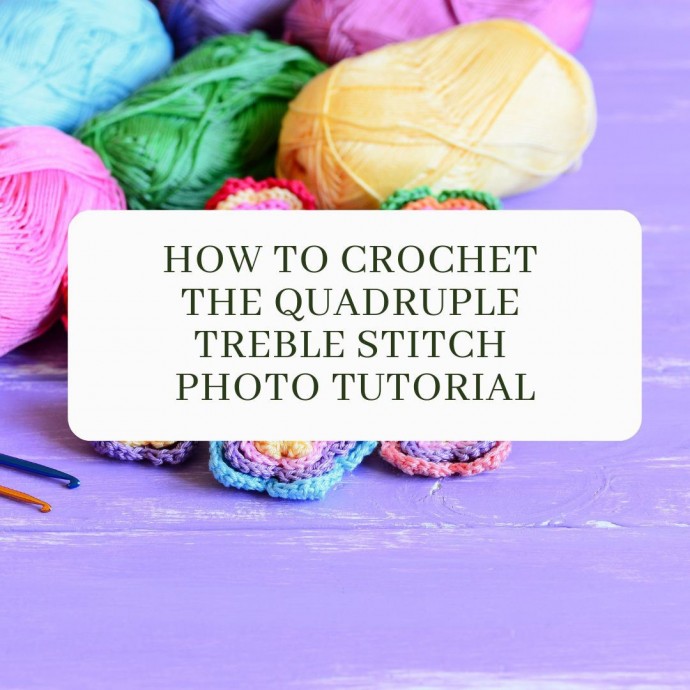 How to Crochet the Quadruple Treble Stitch Photo Tutorial