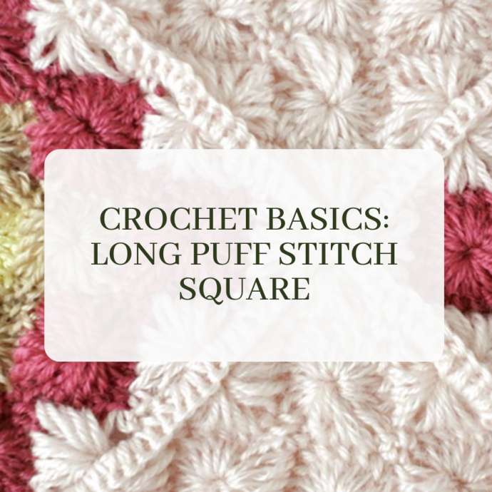 Crochet Basics: Long Puff Stitch Square