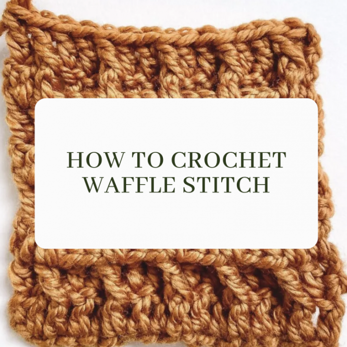 How to Crochet Waffle Stitch + Tips